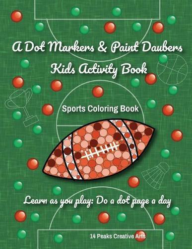 A Dot Markers & Paint Daubers Kids Activity Book: Sports Coloring Book: Learn as you play: Do a dot page a day
