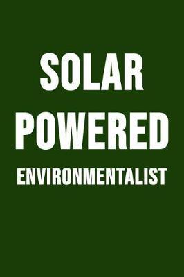 Solar Powered Environmentalist: Solar Power Environmentalist Gifts. Novelty Renewable Energy Blank Notebook, Journal.