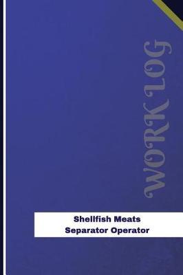 Shellfish Meats Separator Operator Work Log: Work Journal, Work Diary, Log - 126 Pages, 6 X 9 Inches