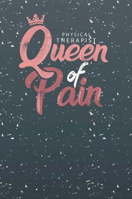 Physical Therapist Queen of Pain: Funny 6x9 Journal Notebook, Lined Paper, 100 Pages, for School Student Teacher Physical Therapy Assistant