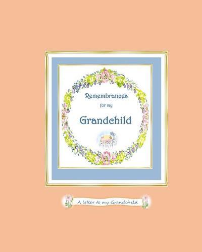 Remembrances for My Grandchild: a Letter to My Grandchild