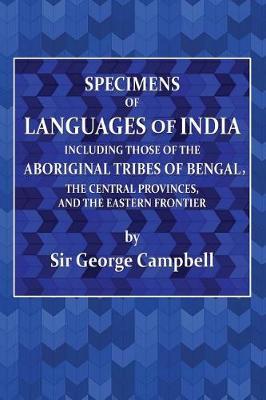 Specimens of Languages of India: Including Those of the Aboriginial Tribes of Bengal, the Central Provinces, and the Eastern Frontier