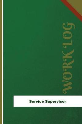 Service Supervisor Work Log: Work Journal, Work Diary, Log - 126 pages, 6 x 9 inches