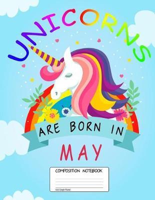 Unicorns Are Born in May: Unicorn Month, 100 Blank Lined Page Softcover Journal, 5x5 Graph Ruled Composition Notebook, 8.5x11 Design Cover Note Book
