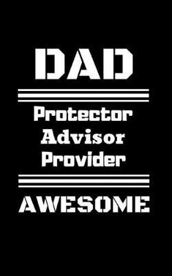 Dad Protector Advisor Provider Awesome: 5 x 8 in. 100 pages/ 50 sheets blank journal for car/ truck care and maintenance
