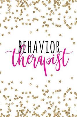 Behavior Therapist: Behavior Therapist GIfts, ABA Therapy Gifts, Behavior Therapist Notebook, Behavior Therapy Journal, ABA Therapy, 6x9 college ruled notebook