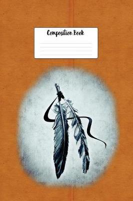 Composition Book: Native American Indian Painted Feathers Design Lined 6 X 9 College Ruled Paper Journal or Diary Unique Inspirational Gift for Friend or Teacher, End of Year, Retirement or Gratitude Present - Leather Looking Cover