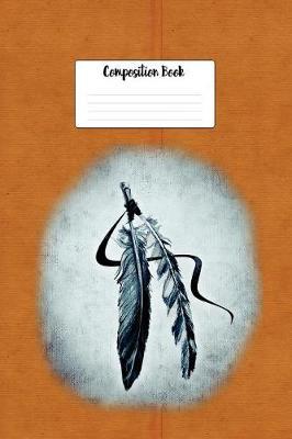 Composition Book: Native American Indian Painted Feathers Design Lined 6 X 9 Wide Ruled Paper Journal or Diary Unique Inspirational Gift for Friend or Teacher, End of Year, Retirement or Gratitude Present - Leather Looking Cover