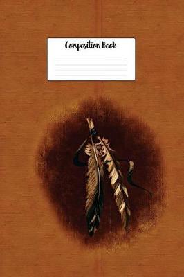Composition Book: Native American Indian Painted Feathers Design Lined 6 X 9 College Ruled Paper Journal or Diary Unique Inspirational Gift for Friend or Teacher, End of Year, Retirement or Gratitude Present - Leather Looking Cover