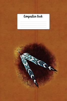Composition Book: Native American Indian Painted Feathers Design Lined 6 X 9 College Ruled Paper Journal or Diary Unique Inspirational Gift for Friend or Teacher, End of Year, Retirement or Gratitude Present - Leather Looking Cover
