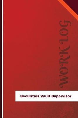Securities Vault Supervisor Work Log: Work Journal, Work Diary, Log - 126 Pages, 6 X 9 Inches