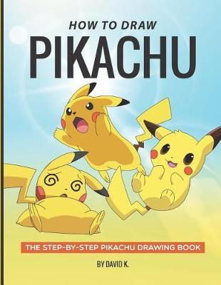 How to Draw Pikachu: The Step-By-Step Pikachu Drawing Book
