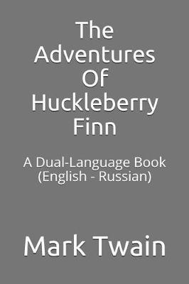 The Adventures of Huckleberry Finn: A Dual-Language Book (English - Russian)