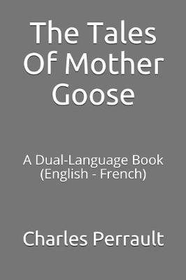 The Tales of Mother Goose: A Dual-Language Book (English - French)
