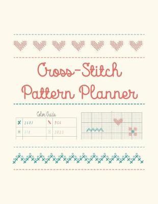 Cross-Stitch Pattern Planner: Create Your Own Designs to Cross-Stitch
