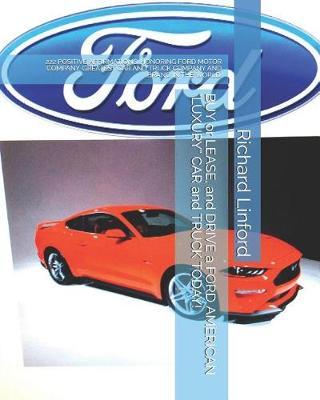 BUY or LEASE, and DRIVE a FORD AMERICAN LUXURY CAR and TRUCK TODAY!: 222 Positive Affirmations. Honoring Ford Motor Company. Greatest Car and Truck Company and Brand in the World.