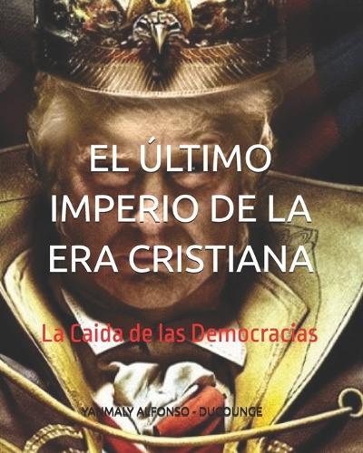 El Último Imperio de la Era Cristiana: La Caida de las Democracias