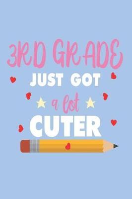 3rd Grade Just Got a Lot Cuter: Back to School Third Grade Composition Notebook for Girls