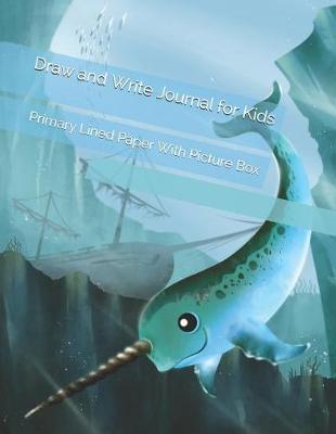 Draw and Write Journal for Kids: Primary Lined Paper with Picture Box