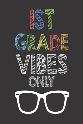 1st Grade Vibes Only: Funny Back to School First Grade Class Notebook for Teachers and Students