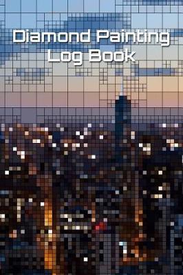 Diamond Painting Log Book: Notebook to Organize & Track Art Projects