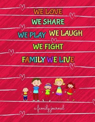 Family Journal We Love We Share We Play We Laugh We Fight Family We Live: 8.5 X 11 Family Journal to Capture Fun Memories