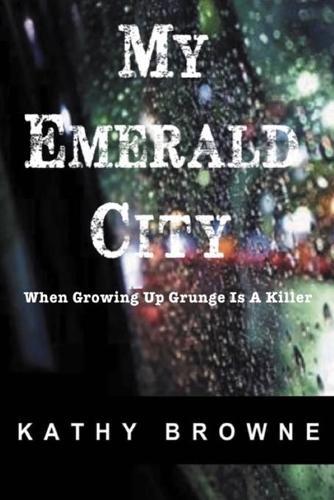 My Emerald City: When Growing Up Grunge Is A Killer