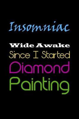 Insomniac - Wide Awake Since I Started Diamond Painting: Organizer Notebook to Track DP Art Projects