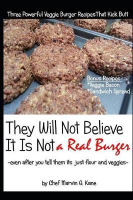 They Will Not Believe It Is Not a Real Burger: Even After You Tell Them It Is Just Flour and Veggies