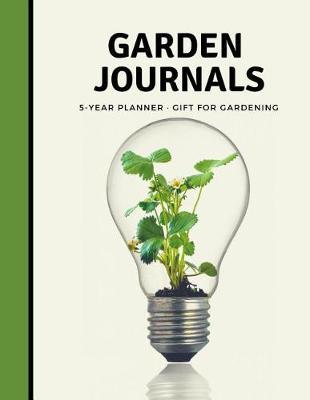Garden Journals 5 Year Planner: Garden Journal and Planner Book for 5 Years with Tracker Sheets for Garden Projects, Soil Amendment Records and Pest Disease Control