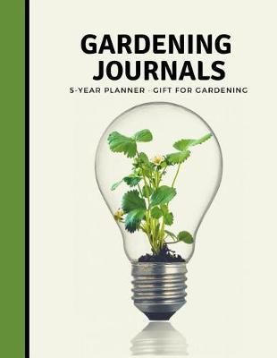 Gardening Journals 5 Year Planner: Garden Journal and Planner Book for 5 Years with Tracker Sheets for Garden Projects, Soil Amendment Records and Pest Disease Control