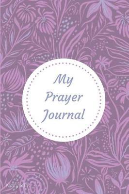 My Prayer Journal: 6  x 9 , Guided Prayer Journal, Lined Pages, Add Corresponding Scripture, Prayer of Praise - Lavender