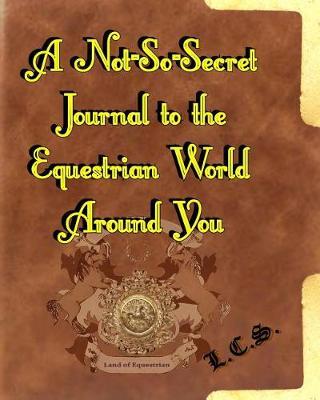 A Not-So-Secret Journal to the Equestrian World Around You