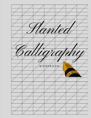 Slanted Calligraphy Workbook: Slanted Graph Grid Paper, Useful for Western Calligraphic Writing Practice, Script Handwriting and Penmanship Practice for Beginners
