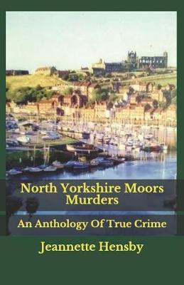 North Yorkshire Moors Murders: An Anthology Of True Crime