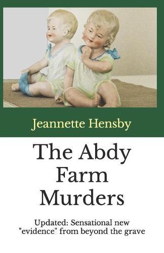 The Abdy Farm Murders: Updated: Sensational new evidence from beyond the grave.