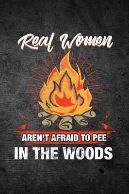 Real Women Aren't Afraid to Pee in the Woods: Blank Lined Journal
