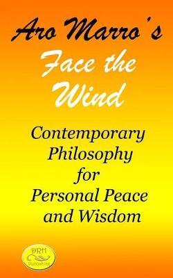 Aro Marro's Face the Wind: Contemporary Philosophy for Personal Peace and Wisdom