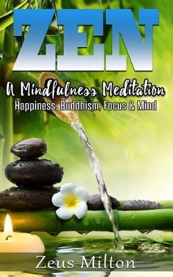 Zen: A Mindfulness Meditation. Happiness, Buddhism & Focus