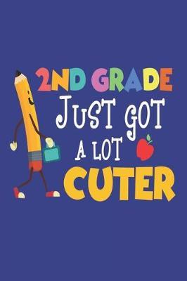 2nd Grade Just Got a Lot Cuter: Back to School Second Grade Kids Composition Notebook