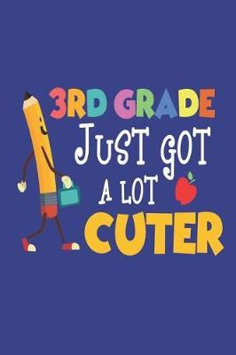 3rd Grade Just Got a Lot Cuter: Back to School Composition Notebook for Third Grade Kids
