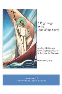 A Pilgrimage to the Land of the Saints: a self-guided retreat following the journey of Saint Brendan the Navigator