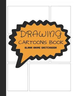 Drawing Cartoons Book Blank Anime Sketchbook: Graphic Journal for Kids & Adults to Draw Manga Comic Art; Create a DIY Illustory Superhero Strip Collection Comicbook in 3-9 Panels Zentangle Layout