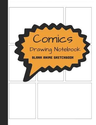 Comics Drawing Notebook Blank Anime Sketchbook: Graphic Journal for Kids & Adults to Draw Manga Cartoon Art; Create a DIY Illustory Superhero Strip Collection Comicbook in 3-9 Panels Zentangle Layout