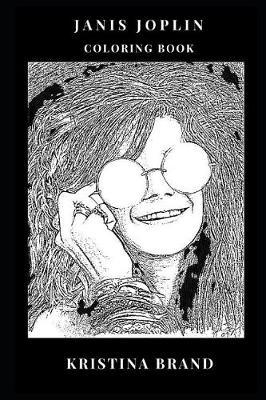 Janis Joplin Coloring Book: Psychedelic Rock Legend and Cultural Feminine Artist, Punk and Rebellion Inspired Adult Coloring Book