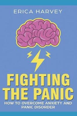 Fighting the Panic: How to Overcome Anxiety and Panic Disorder