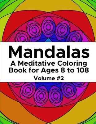 Mandalas: A Meditative Coloring Book for Ages 8 to 108 (Volume 2)