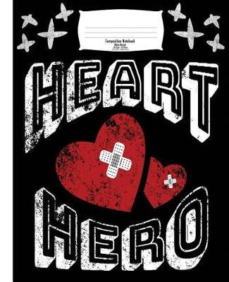 Heart Hero Composition Book for Chd Kids: Wide Ruled Notebook for School & Journaling