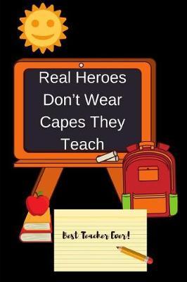 Real Heroes Don't Wear Capes They Teach: Journal containing Inspirational Quotes (Teacher Appreciation Journal)