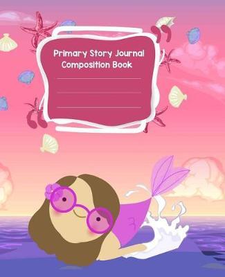 Primary Story Journal Composition Book: Wide Ruled Writing Notebook for Students and Teachers - (7.5 X 9.25) 200 Pages